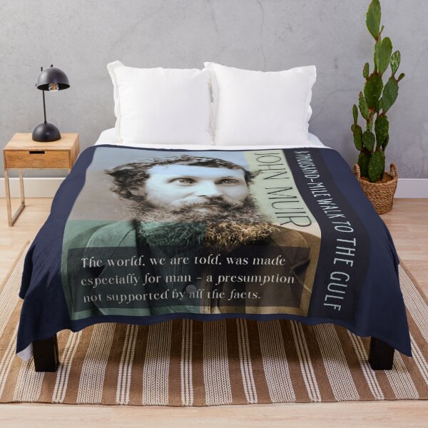 Item preview, John Muir portrait and quote: The world, we are told, was made especially for man - a presumption not supported by all the facts. designed and sold by artbleed.
