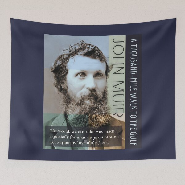 Item preview, John Muir portrait and quote: The world, we are told, was made especially for man - a presumption not supported by all the facts. designed and sold by artbleed.