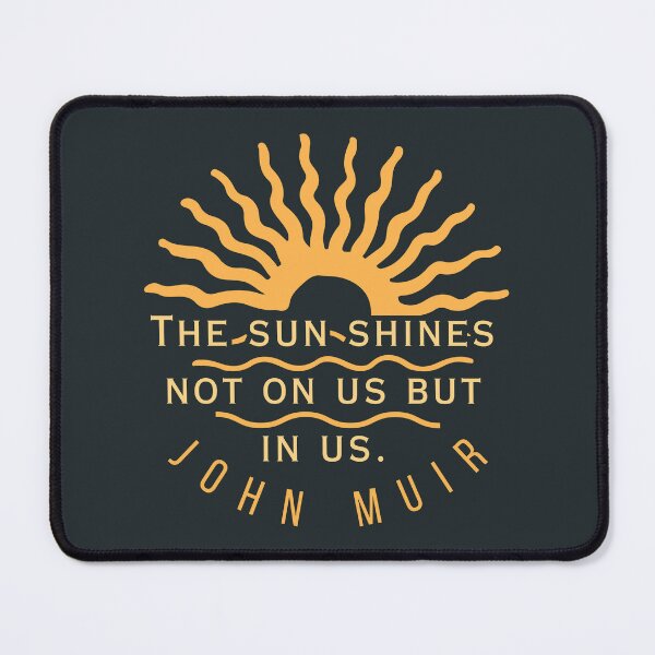 Item preview, John Muir quote: The sun shines not on us but in us. designed and sold by artbleed.