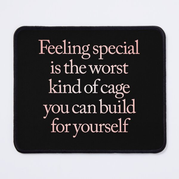 Item preview, Feeling special is the worst kind of cage you can build for yourself. v.2 designed and sold by x1brett.