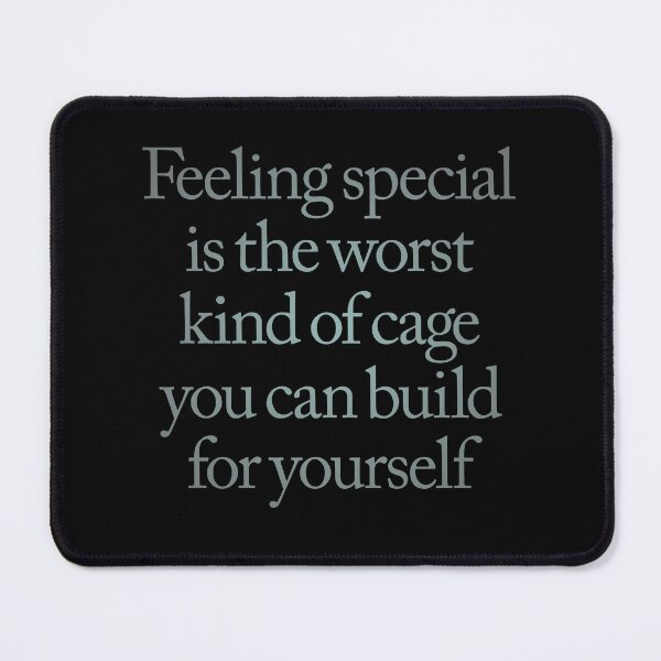 Item preview, Feeling special is the worst kind of cage you can build for yourself. v.3 designed and sold by x1brett.