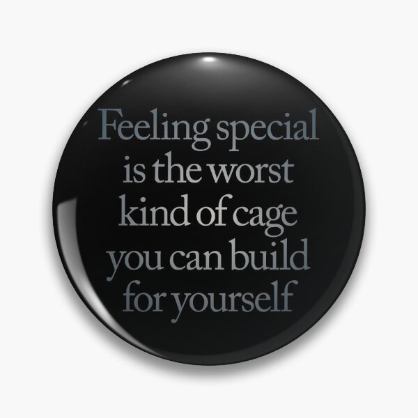 Item preview, Feeling special is the worst kind of cage you can build for yourself. v.4 designed and sold by x1brett.