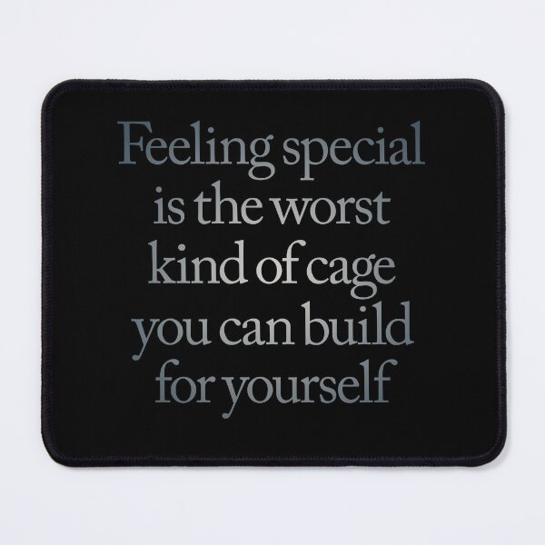 Item preview, Feeling special is the worst kind of cage you can build for yourself. v.4 designed and sold by x1brett.