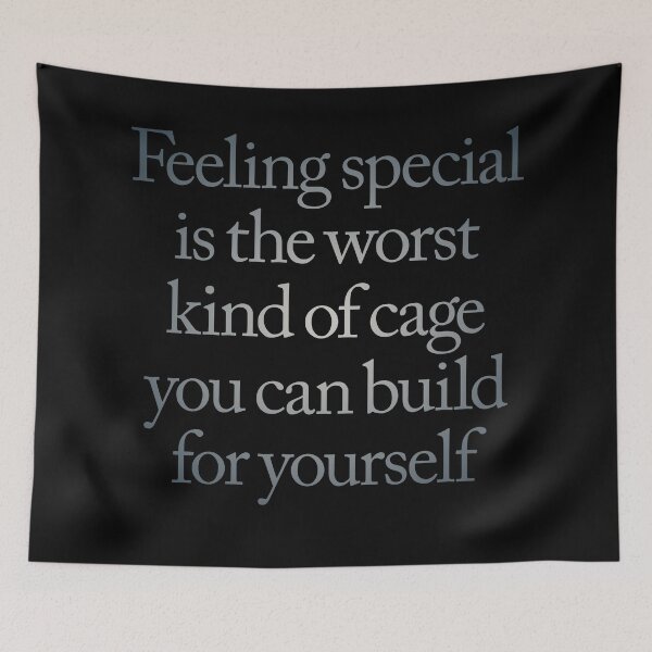 Item preview, Feeling special is the worst kind of cage you can build for yourself. v.4 designed and sold by x1brett.