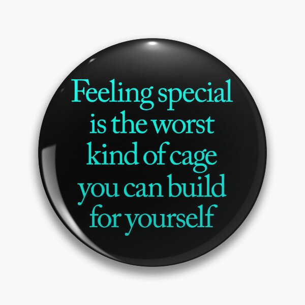 Item preview, Feeling special is the worst kind of cage you can build for yourself. v.5 designed and sold by x1brett.