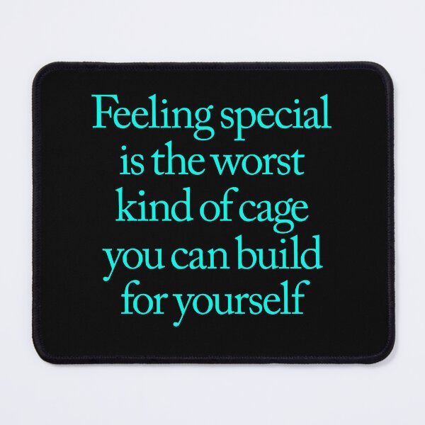 Item preview, Feeling special is the worst kind of cage you can build for yourself. v.5 designed and sold by x1brett.