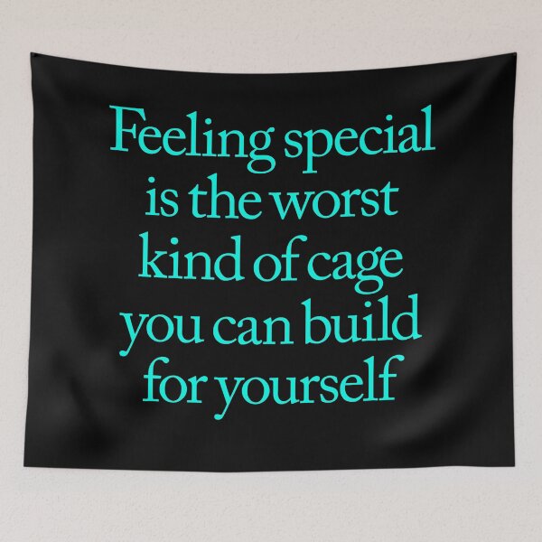 Item preview, Feeling special is the worst kind of cage you can build for yourself. v.5 designed and sold by x1brett.