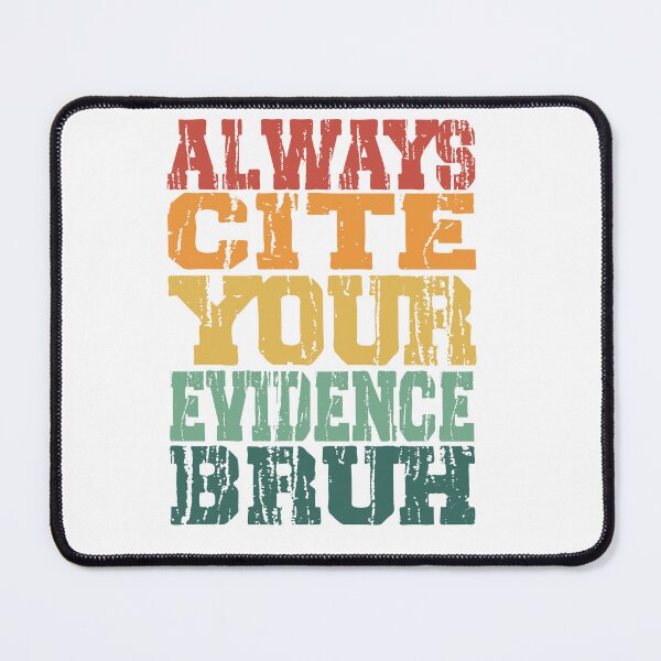 Item preview, Funny Always Cite Your Evidence Bruh designed and sold by Raafat.art.