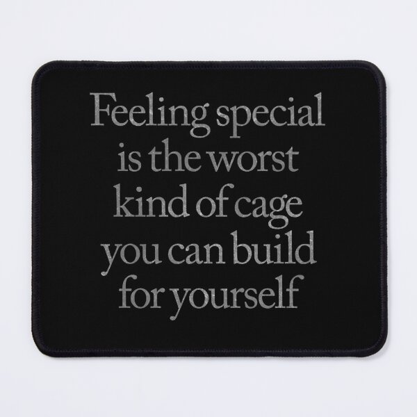 Item preview, Feeling special is the worst kind of cage you can build for yourself. v.7 designed and sold by x1brett.
