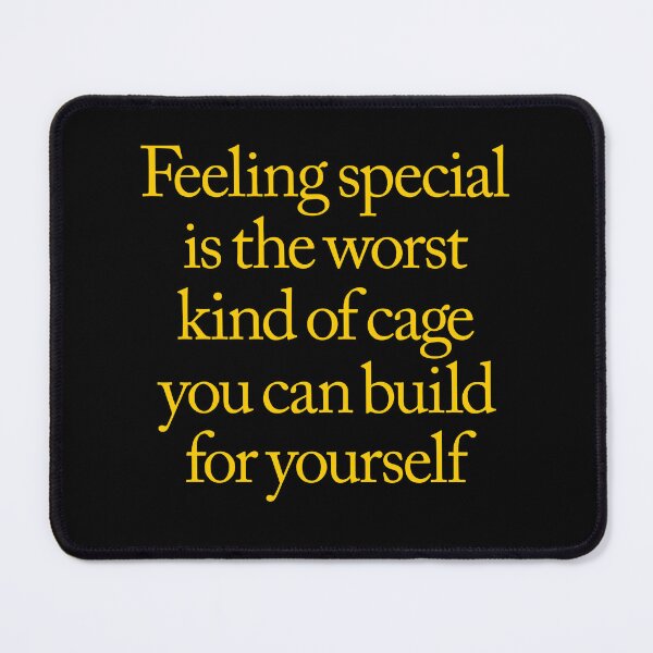 Item preview, Feeling special is the worst kind of cage you can build for yourself. v.8 designed and sold by x1brett.