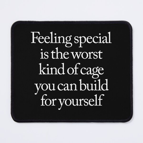 Item preview, Feeling special is the worst kind of cage you can build for yourself. v.9 designed and sold by x1brett.