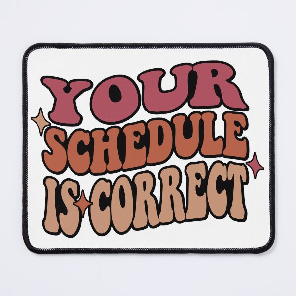 Item preview, Cute Your Schedule Is Correct designed and sold by Raafat.art.