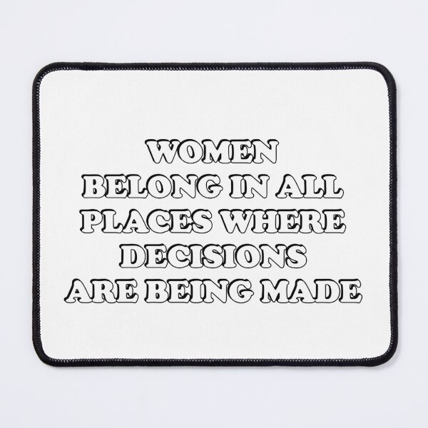 Item preview, Women belong in all places where decisions are being made  designed and sold by Inspirationmotivation.