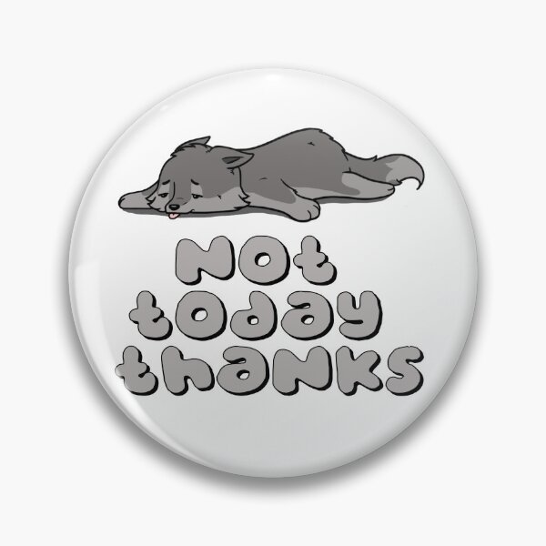 Item preview, Not today thanks designed and sold by wolves-soul28.