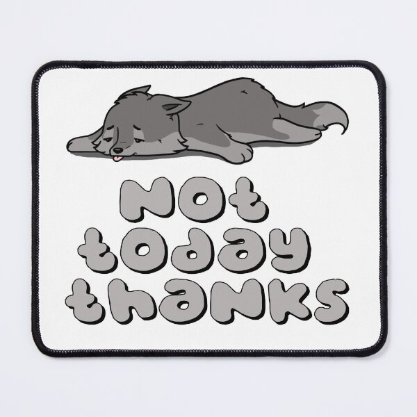 Item preview, Not today thanks designed and sold by wolves-soul28.
