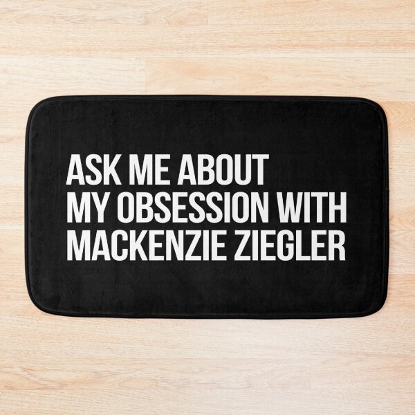 Item preview, Ask me About my Obsession with Mackenzie Ziegler designed and sold by 2000sbabyangel.