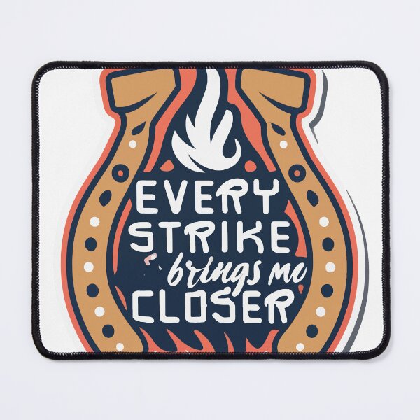 Item preview, Blacksmith's Motto - Every Strike Brings Me Closer designed and sold by NiftyWrx.