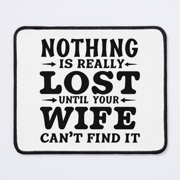 Item preview, Nothing Is Really Lost Until Your Wife Cant Find It designed and sold by Krieghorn.