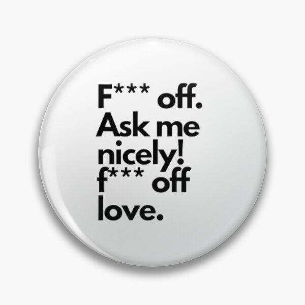 Item preview, F*** off. Ask me nicely, f*** off love designed and sold by ArtDirty.