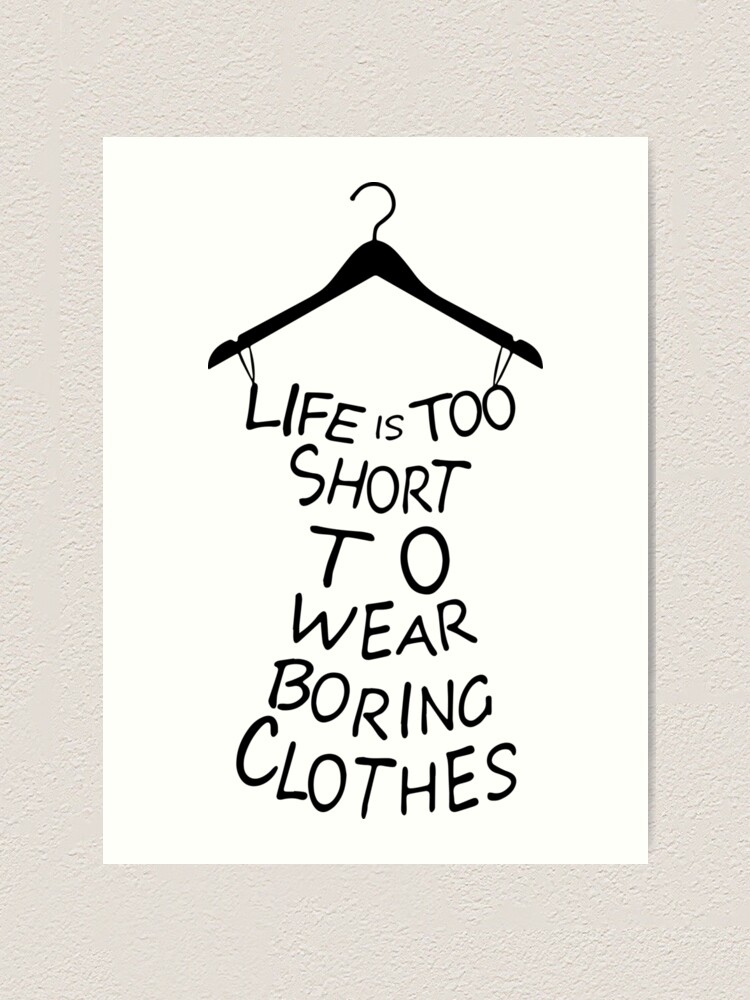 Lámina artística «la vida es demasiado corta para llevar ropa aburrida» de  PineLemon | Redbubble