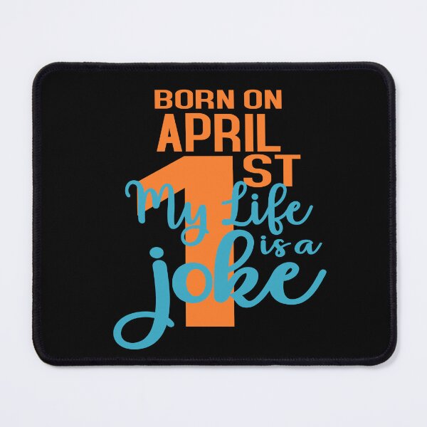 Item preview, Born on April 1st my life is a joke designed and sold by giftfromheart.