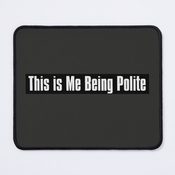 Item preview, This is Me Being Polite designed and sold by The-Directory.