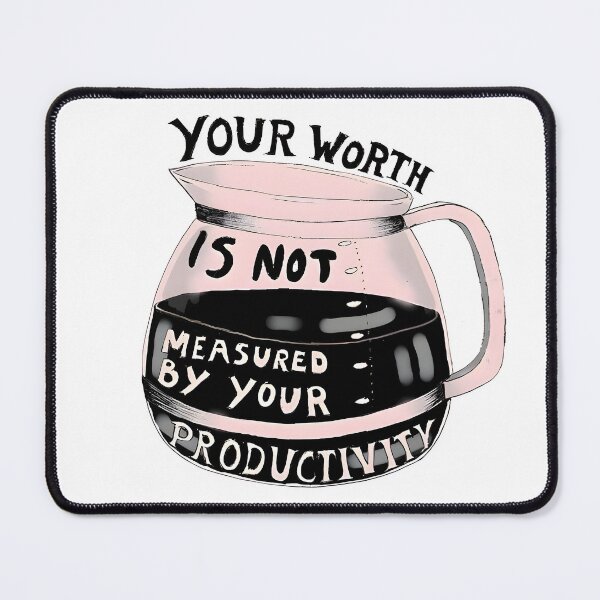 Item preview, Your Worth Is Not Measured By Your Productivity designed and sold by funkyst.