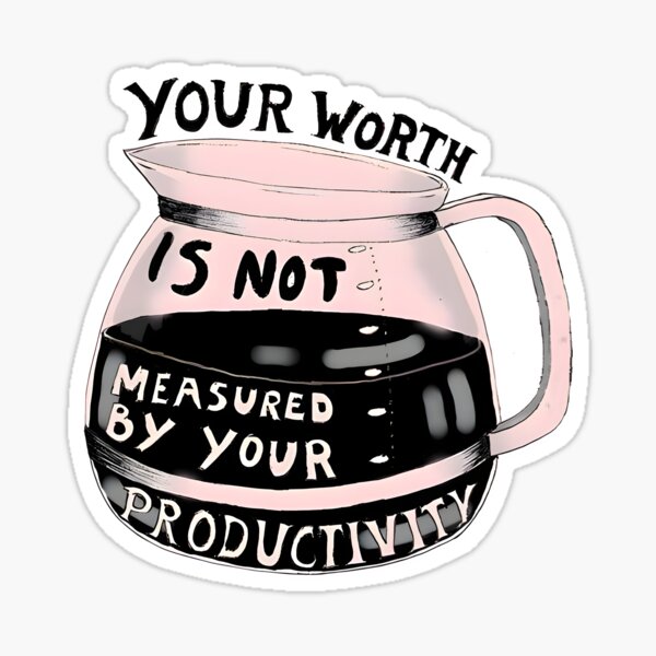 Item preview, Your Worth Is Not Measured By Your Productivity designed and sold by funkyst.