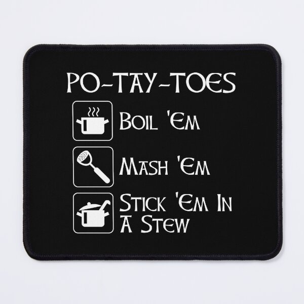 Item preview, Po-Tay-Toes - Boil 'Em, Mash 'Em, Stick 'Em In A Stew designed and sold by Cat Lady Designs.