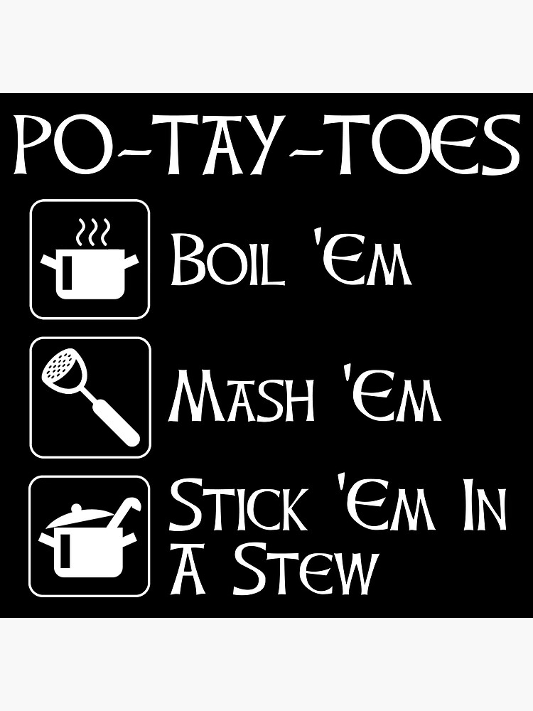 Thumbnail 3 of 3, Poster, Po-Tay-Toes - Boil 'Em, Mash 'Em, Stick 'Em In A Stew designed and sold by CroyleC.