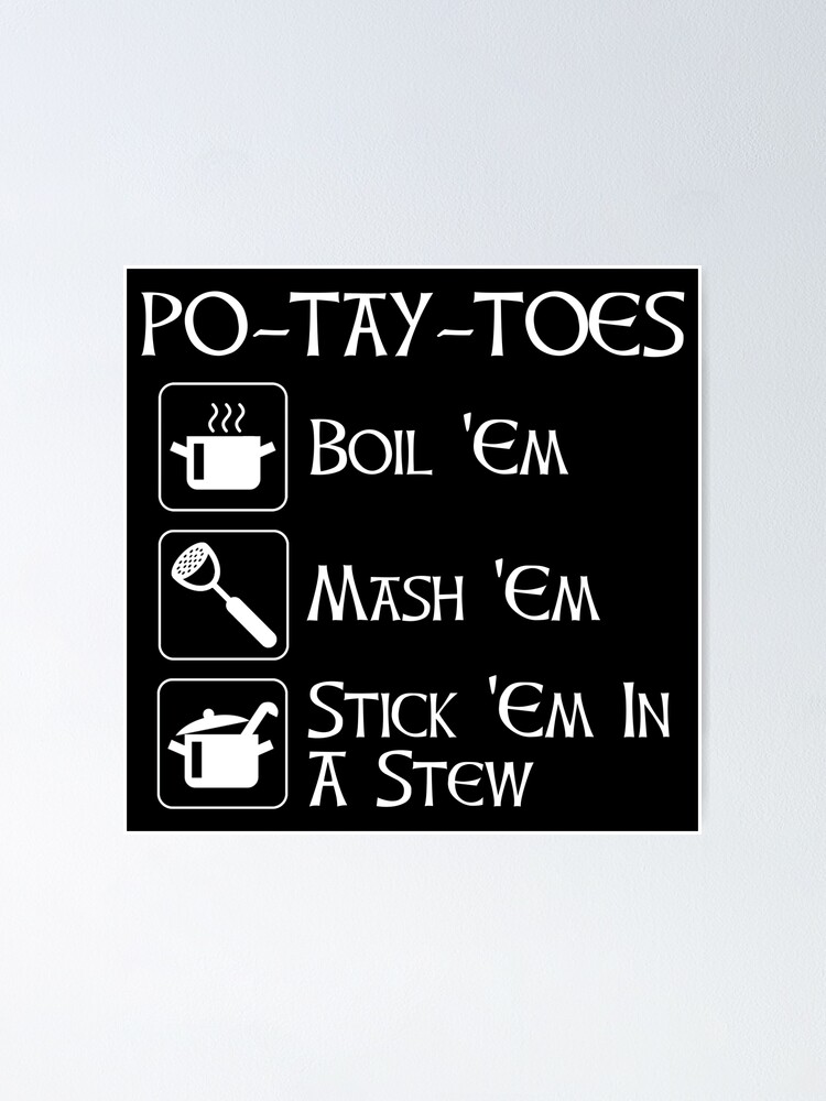 Thumbnail 1 of 3, Poster, Po-Tay-Toes - Boil 'Em, Mash 'Em, Stick 'Em In A Stew designed and sold by CroyleC.