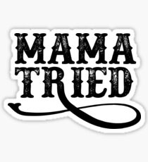 Mama Tried Sticker