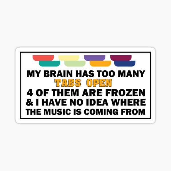 "My Brain Has Too Many Tabs Open Funny Bumper " Sticker for Sale by ...