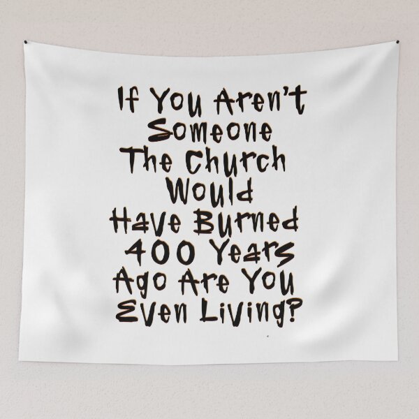 Item preview, if you aren't someone the church would have burned 400 years ago are you even alive? designed and sold by BritySpear.