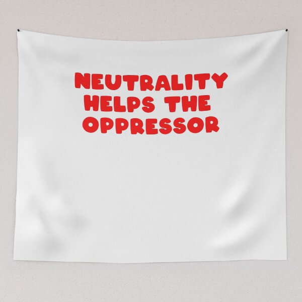 Item preview, neutrality helps the oppressor designed and sold by BritySpear.