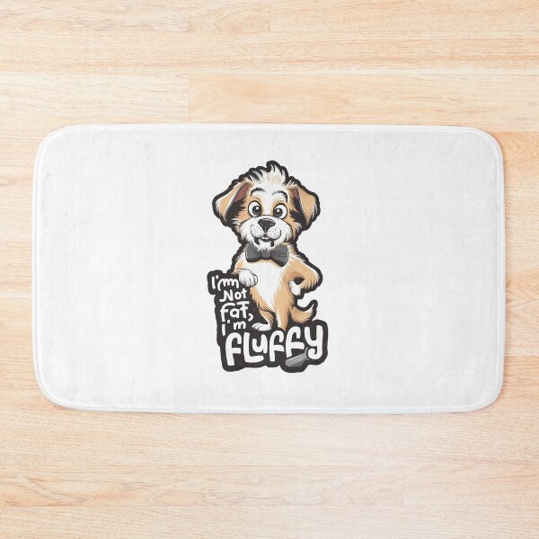 Item preview, I am not fat , I am fluffy puppy designed and sold by tonyhopeirl.