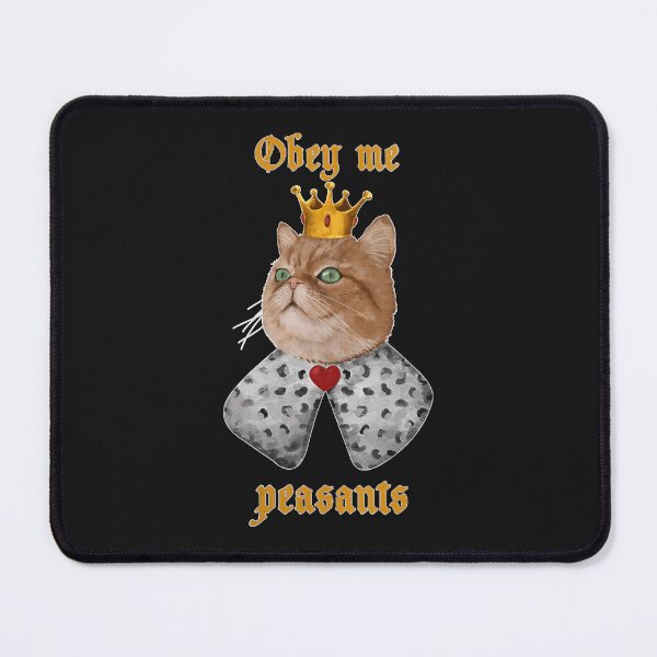 Item preview, Funny Royalty Cat, Obey Me Peasants   designed and sold by SVycccOmnxuU.