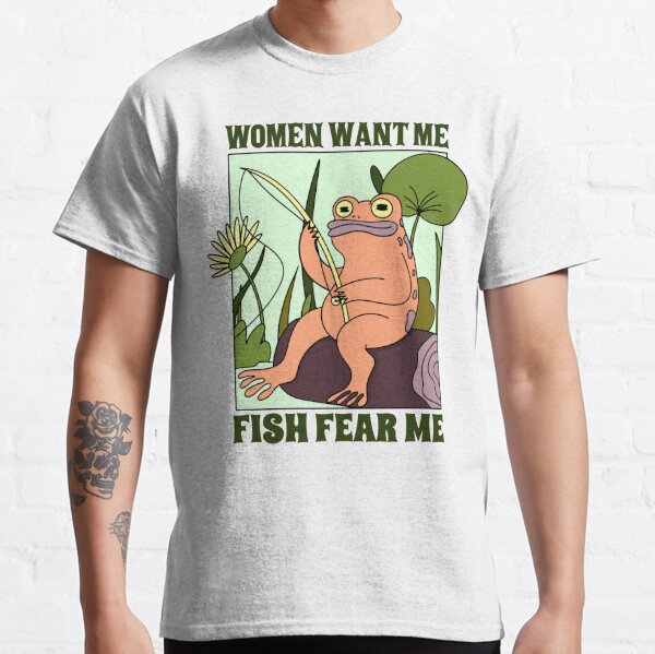 Women Want Me Fish Fear Me Shirt Fisherman Fishing Unisex T-Shirt