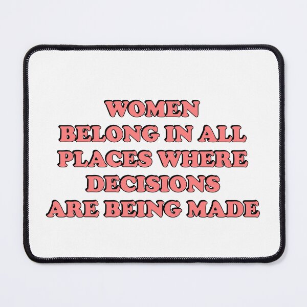 Item preview, Women belong in all places where decisions are being made  designed and sold by Inspirationmotivation.