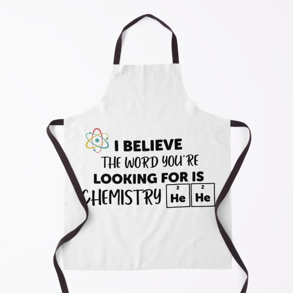 Item preview, I believe the word you're looking for is Chemistry - Funny Science designed and sold by ScienceCorner.