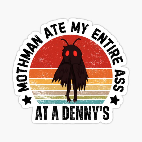 "Mothman ate my entire ass at a Denny's, Funny Mothman " Sticker for