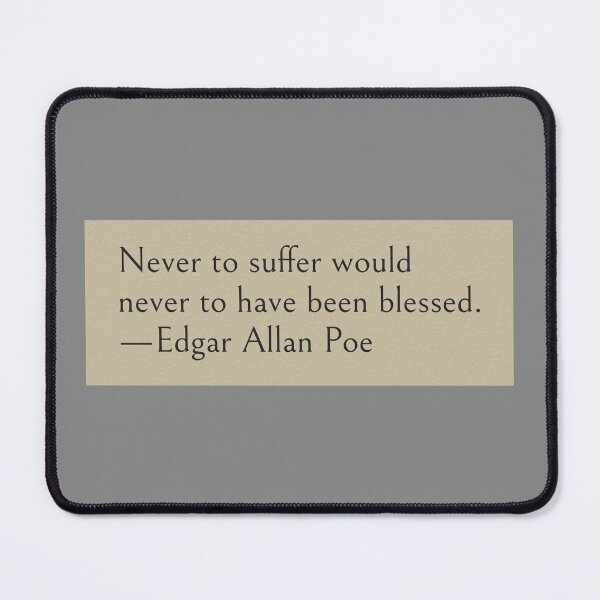 Item preview, Never to suffer would never to have been blessed. —Edgar Allan Poe Quote designed and sold by wonderxwander.