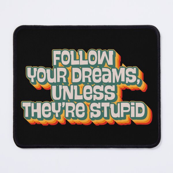 Item preview, Follow Your Dreams, Unless They're Stupid designed and sold by Texterns.