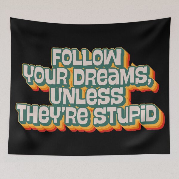 Item preview, Follow Your Dreams, Unless They're Stupid designed and sold by Texterns.