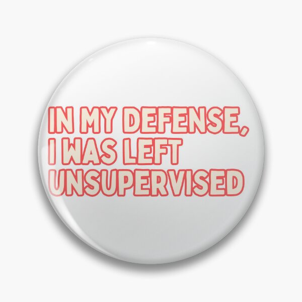 Item preview, In My Defense, I Was Left Unsupervised  designed and sold by Maci-Palermo.
