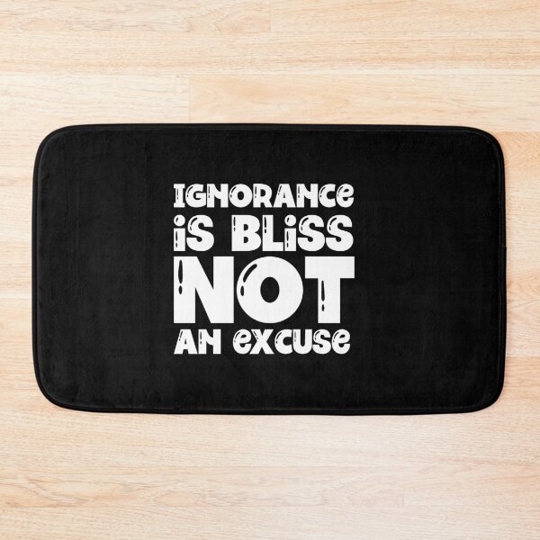 Item preview, Ignorance is Bliss not an Excuse designed and sold by Anchor & Thread.