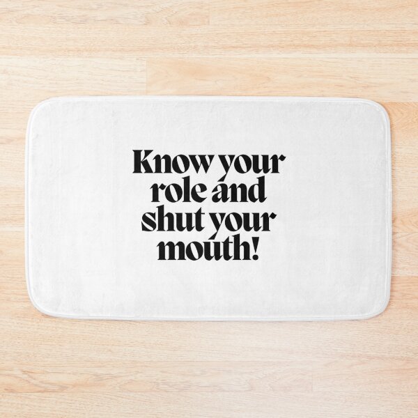 Item preview, Know your role and shut your mouth! designed and sold by CharmStudio.