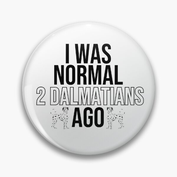Item preview, I Was Normal 2 Dalmatians Ago designed and sold by TheAnimalZ00.