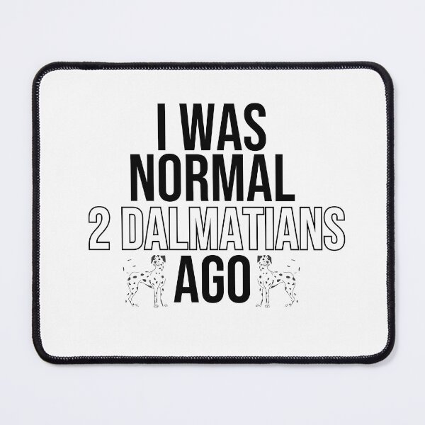 Item preview, I Was Normal 2 Dalmatians Ago designed and sold by TheAnimalZ00.