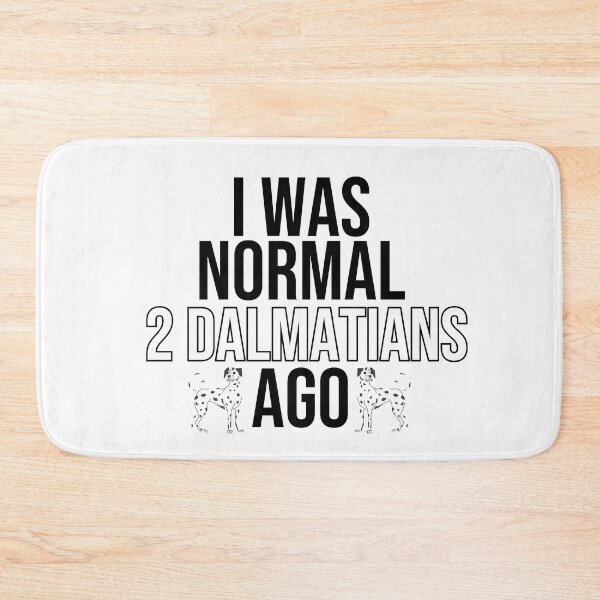 Item preview, I Was Normal 2 Dalmatians Ago designed and sold by TheAnimalZ00.